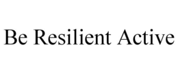 BE RESILIENT ACTIVE trademark