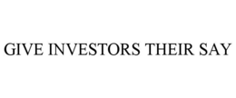 GIVE INVESTORS THEIR SAY trademark