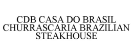 CDB CASA DO BRASIL CHURRASCARIA BRAZILIAN STEAKHOUSE trademark