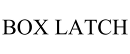 BOX LATCH trademark