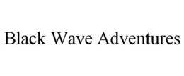 BLACK WAVE ADVENTURES trademark