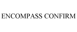 ENCOMPASS CONFIRM trademark