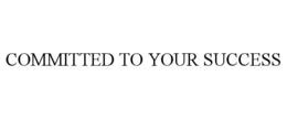 COMMITTED TO YOUR SUCCESS trademark