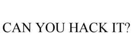 CAN YOU HACK IT? trademark