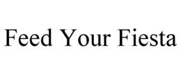 FEED YOUR FIESTA trademark