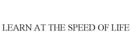 LEARN AT THE SPEED OF LIFE trademark