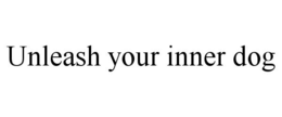 UNLEASH YOUR INNER DOG trademark