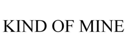 KIND OF MINE trademark