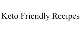 KETO FRIENDLY RECIPES trademark