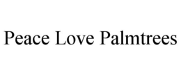 PEACE LOVE PALMTREES trademark
