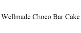 WELLMADE CHOCO BAR CAKE trademark