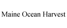 MAINE OCEAN HARVEST trademark