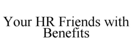 YOUR HR FRIENDS WITH BENEFITS trademark