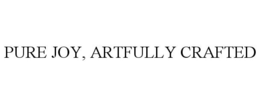 PURE JOY, ARTFULLY CRAFTED trademark