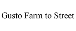 GUSTO FARM TO STREET trademark