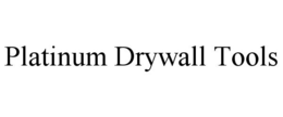 PLATINUM DRYWALL TOOLS trademark