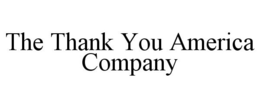 THE THANK YOU AMERICA COMPANY trademark
