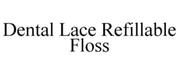 DENTAL LACE REFILLABLE FLOSS trademark