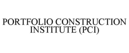 PORTFOLIO CONSTRUCTION INSTITUTE (PCI) trademark
