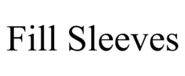 FILL SLEEVES trademark