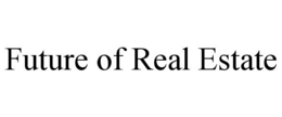 FUTURE OF REAL ESTATE trademark