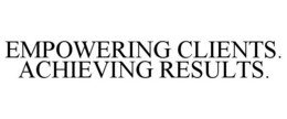 EMPOWERING CLIENTS. ACHIEVING RESULTS. trademark