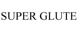 SUPER GLUTE trademark