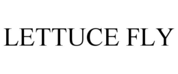 LETTUCE FLY trademark