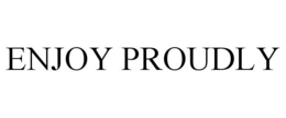 ENJOY PROUDLY trademark