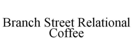 BRANCH STREET RELATIONAL COFFEE trademark