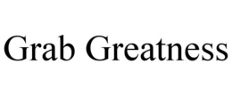 GRAB GREATNESS trademark