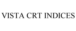 VISTA CRT INDICES trademark