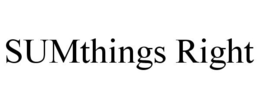 SUMTHINGS RIGHT trademark