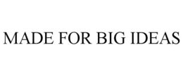 MADE FOR BIG IDEAS trademark