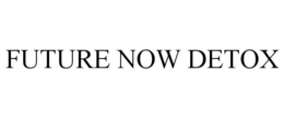 FUTURE NOW DETOX trademark