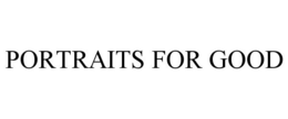 PORTRAITS FOR GOOD trademark