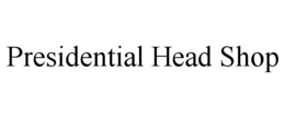 PRESIDENTIAL HEAD SHOP trademark