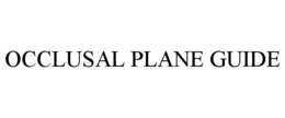 OCCLUSAL PLANE GUIDE trademark