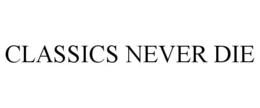 CLASSICS NEVER DIE trademark