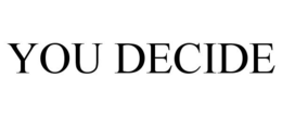 YOU DECIDE trademark