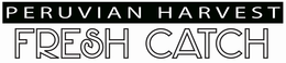 PERUVIAN HARVEST FRESH CATCH trademark