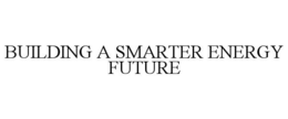 BUILDING A SMARTER ENERGY FUTURE trademark