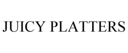 JUICY PLATTERS trademark