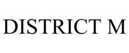 DISTRICT M trademark