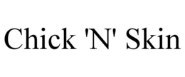CHICK 'N' SKIN trademark