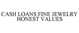 CASH LOANS FINE JEWELRY HONEST VALUES trademark