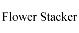 FLOWER STACKER trademark