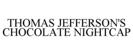 THOMAS JEFFERSON'S CHOCOLATE NIGHTCAP trademark