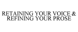 RETAINING YOUR VOICE & REFINING YOUR PROSE trademark