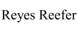 REYES REEFER trademark